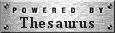 Powered by Thesaurus